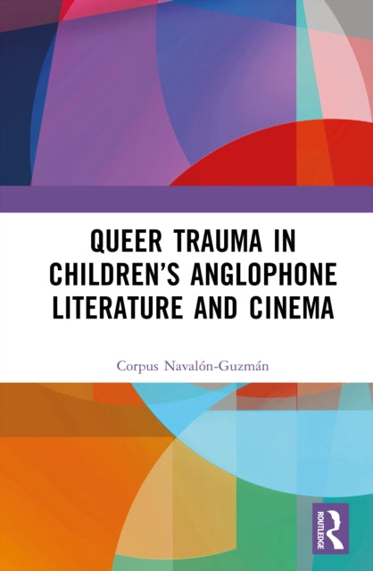 Queer Trauma in Children’s Anglophone Literature and Cinema cover