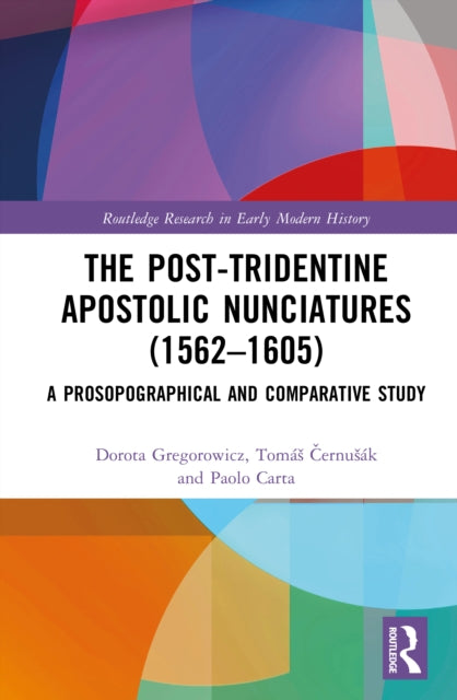 The Post-Tridentine Apostolic Nunciatures (1562–1605) cover