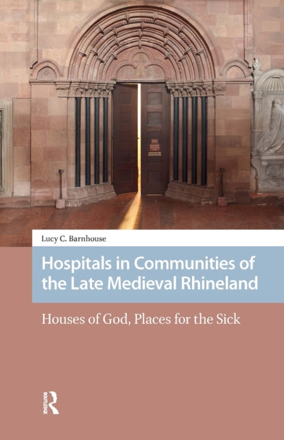 Hospitals in Communities of the Late Medieval Rhineland cover