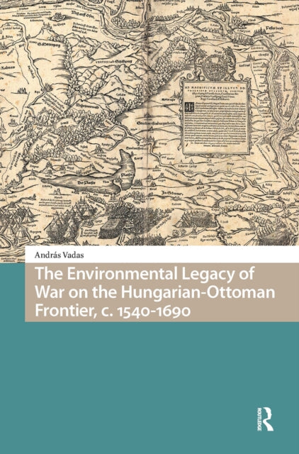 The Environmental Legacy of War on the Hungarian-Ottoman Frontier, c. 1540-1690 cover