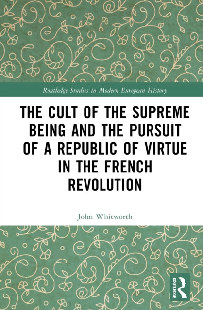 The Cult of the Supreme Being and the Pursuit of a Republic of Virtue in the French Revolution cover
