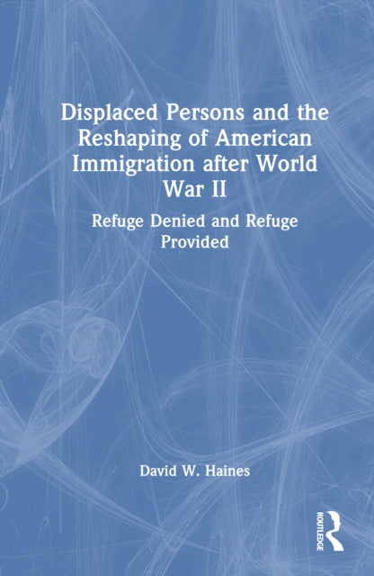 Displaced Persons and the Reshaping of American Immigration after World War II cover