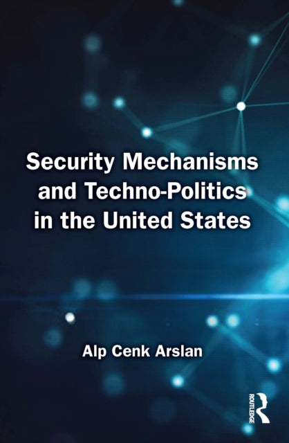 Security Mechanisms and Techno-Politics in the United States cover
