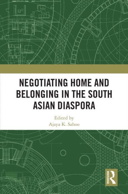 Negotiating Home and Belonging in the South Asian Diaspora cover