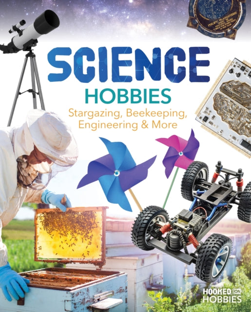 Science Hobbies: Stargazing, Beekeeping, Engineering & More cover