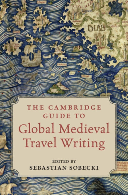 The Cambridge Guide to Global Medieval Travel Writing cover