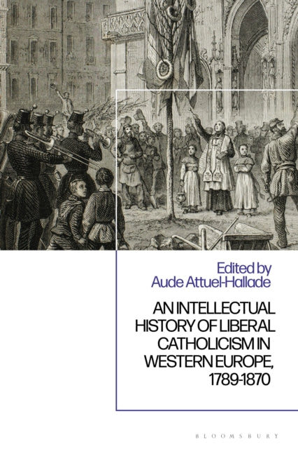 An Intellectual History of Liberal Catholicism in Western Europe, 1789-1870 cover