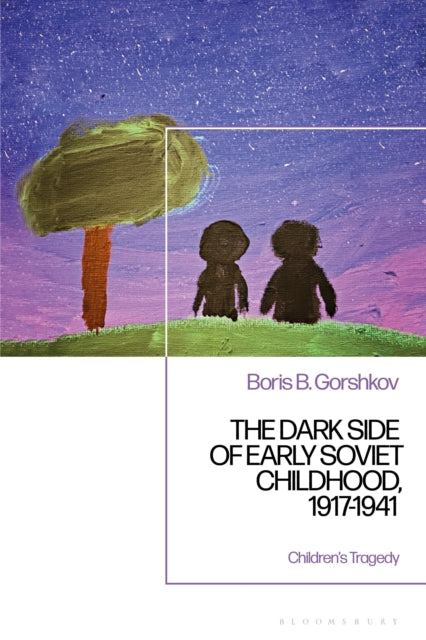 The Dark Side of Early Soviet Childhood, 1917-1941 cover