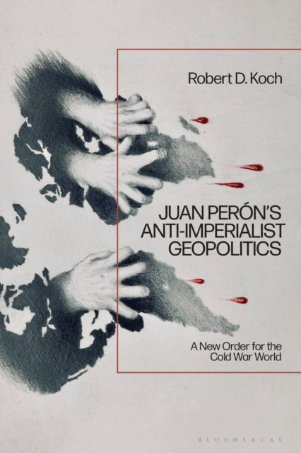Juan Peron’s Anti-Imperialist Geopolitics cover