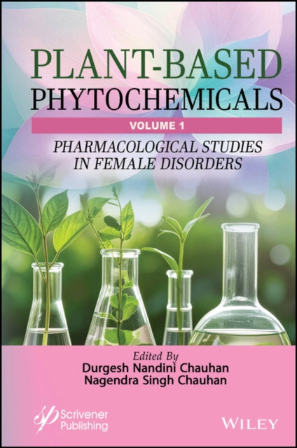 Plant–Based Phytochemicals, Volume 1: Pharmacologi cal Studies in Female Disorders cover
