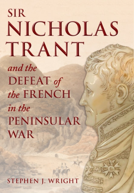 Sir Nicholas Trant and the Defeat of the French in the Peninsular War cover