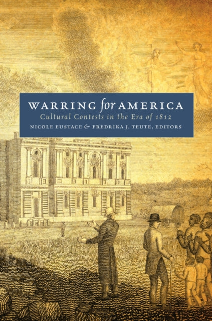 Warring for America – Cultural Contests in the Era of 1812 cover