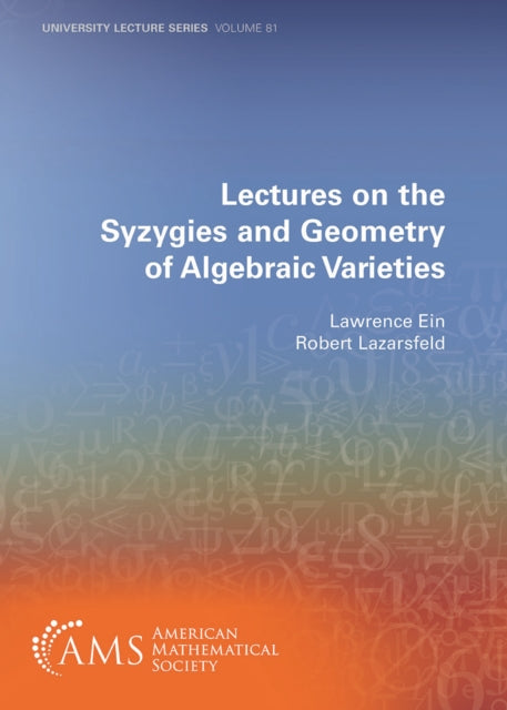 Lectures on the Syzygies and Geometry of Algebraic Varieties cover
