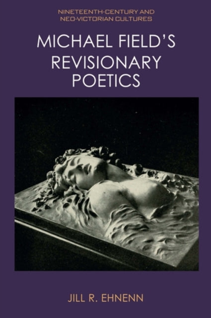 Michael Field's Revisionary Poetics cover