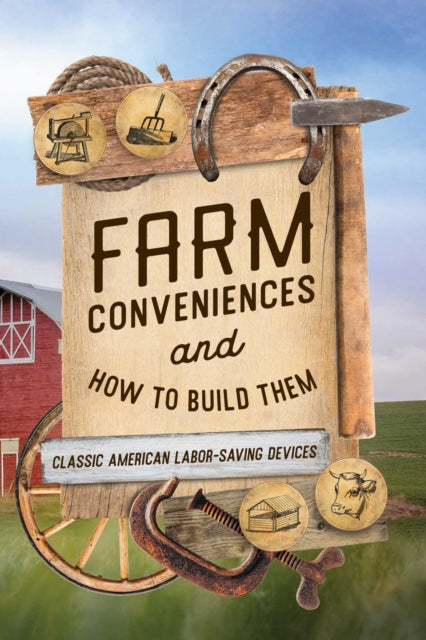 Farm Conveniences and How to Build Them cover