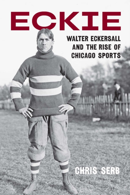 Eckie – Walter Eckersall and the Rise of Chicago Sports cover