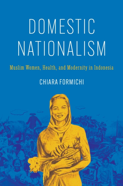 Domestic Nationalism – Muslim Women, Health, and Modernity in Indonesia cover