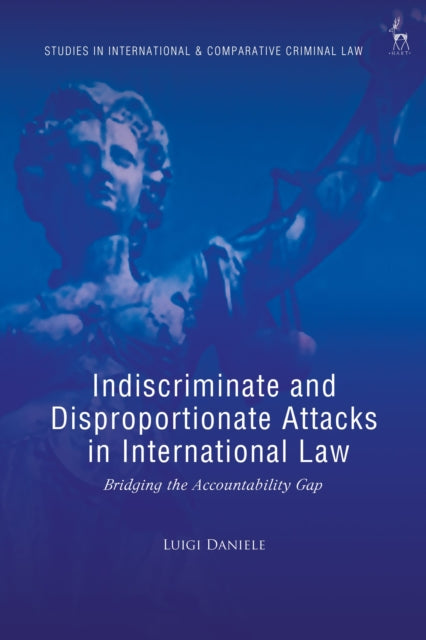 Indiscriminate and Disproportionate Attacks in International Law cover