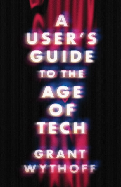 A User's Guide to the Age of Tech cover