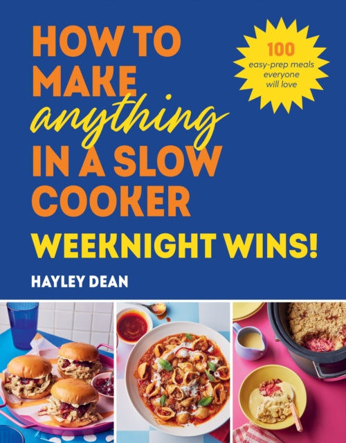 How to Make Anything in a Slow Cooker: Weeknight Wins! cover