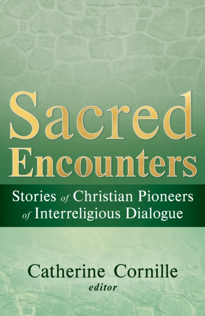 Sacred Encounters: Stories of Christian Pioneers of Interreligious Dialogue cover