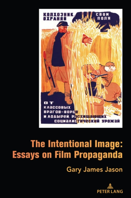 The Intentional Image: Essays on Film Propaganda cover