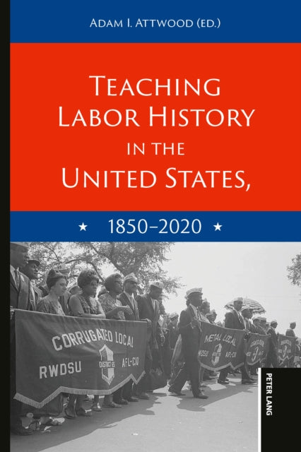 Teaching Labor History in the United States, 1850-2020 cover
