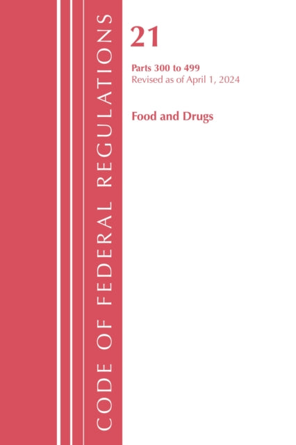 Code of Federal Regulations, Title 21 Food and Drugs 300-499, Revised as of April 1, 2024 cover