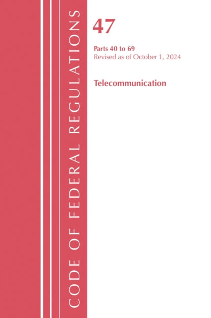 Code of Federal Regulations, Title 47 Telecommunication 40-69, Revised as of October 1, 2024 cover
