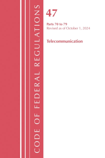 Code of Federal Regulations, Title 47 Telecommunication 70-79, Revised as of October 1, 2024 cover