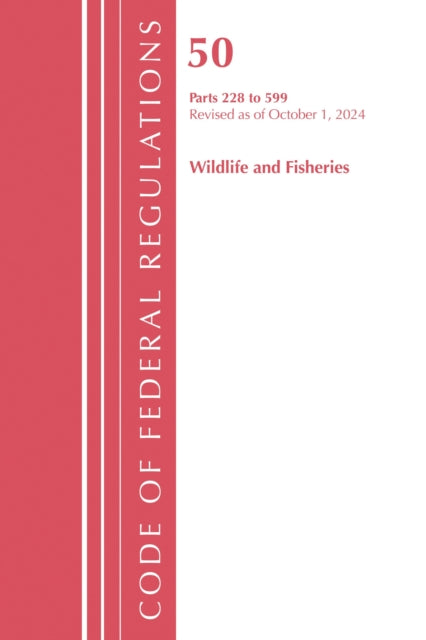 Code of Federal Regulations, Title 50 Wildlife and Fisheries 228-599, Revised as of October 1, 2024 cover