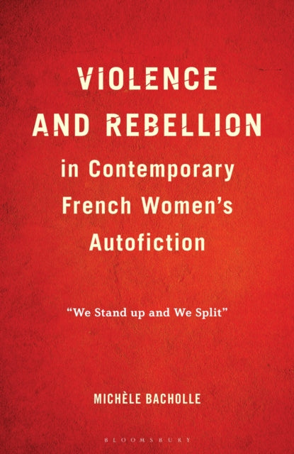Violence and Rebellion in Contemporary French Women’s Autofiction cover