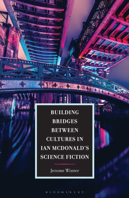 Building Bridges between Cultures in Ian McDonald's Science Fiction cover