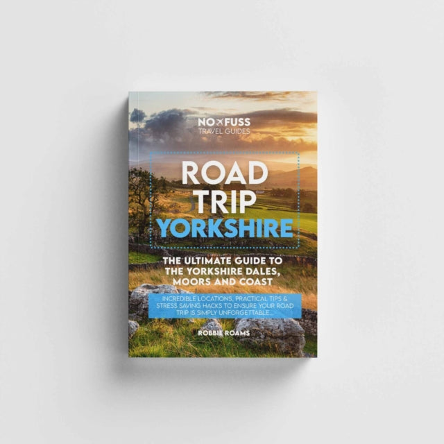 Road Trip Yorkshire Guide Book – The Ultimate Guide To The Yorkshire Dales Moors & Coast cover