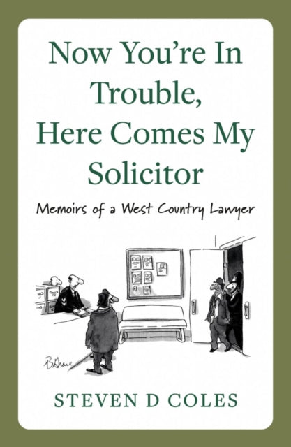 Now You're In Trouble, Here Comes My Solicitor!: Memoirs of a West Country Lawyer