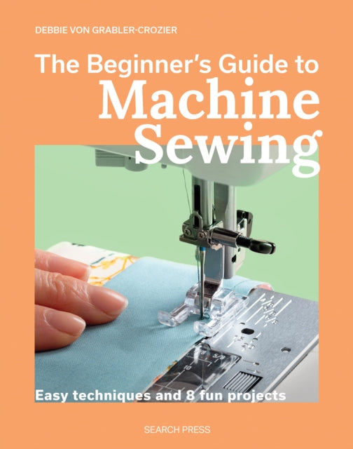 The Beginner's Guide to Machine Sewing cover