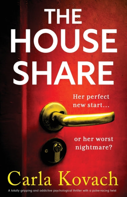 The Houseshare: A totally gripping and addictive psychological thriller with a pulse-racing twist