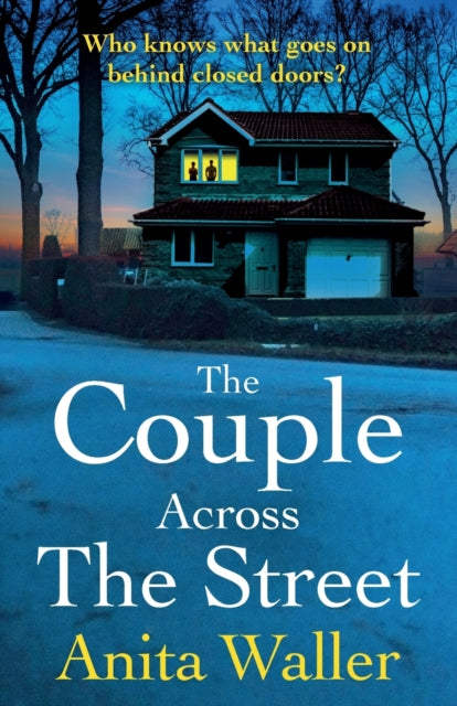 The Couple Across The Street: A BRAND NEW page-turning psychological thriller from Anita Waller, author of The Family at No 12, for summer 2023