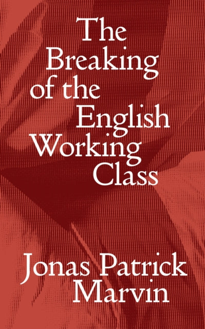 The Breaking of the English Working Class cover