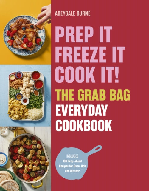 Prep it, Freeze it, Cook it! The Grab Bag Everyday Cookbook cover