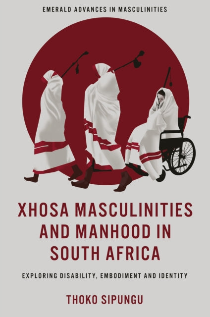 Xhosa Masculinities and Manhood in South Africa cover
