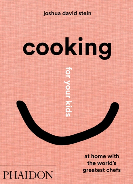 Cooking for Your Kids: Recipes and Stories from Chefs' Home Kitchens Around the World