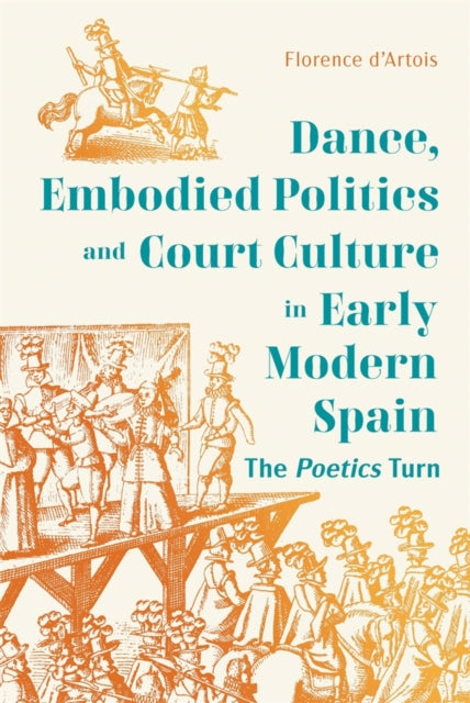 Dance, Embodied Politics and Court Culture in Early Modern Spain cover