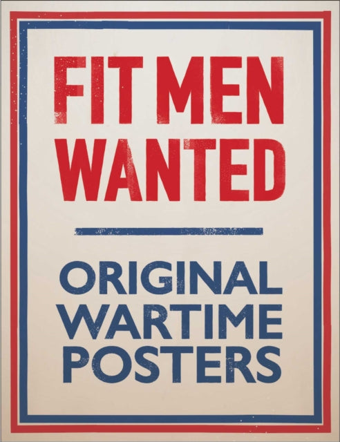 Fit Men Wanted: Original Wartime Posters cover