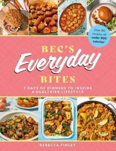 Bec's Everyday Bites: 7 days of dinners to inspire a healthier lifestyle