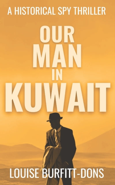 Our Man In Kuwait: A tense historical spy thriller based on true events behind 1960s Cold War espionage in the Middle East