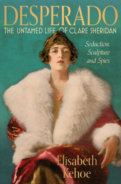 Desperado: The Untamed Life of Clare Sheridan cover