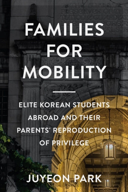 Families for Mobility – Elite Korean Students Abroad and Their Parents` Reproduction of Privilege cover