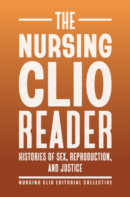 The Nursing Clio Reader – Histories of Sex, Reproduction, and Justice cover