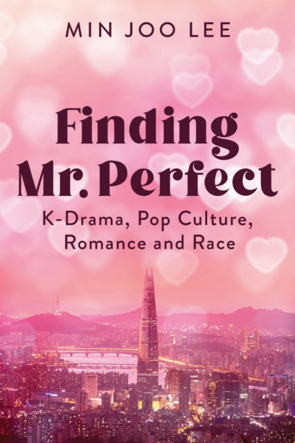 Finding Mr. Perfect – K–Drama, Pop Culture, Romance, and Race cover